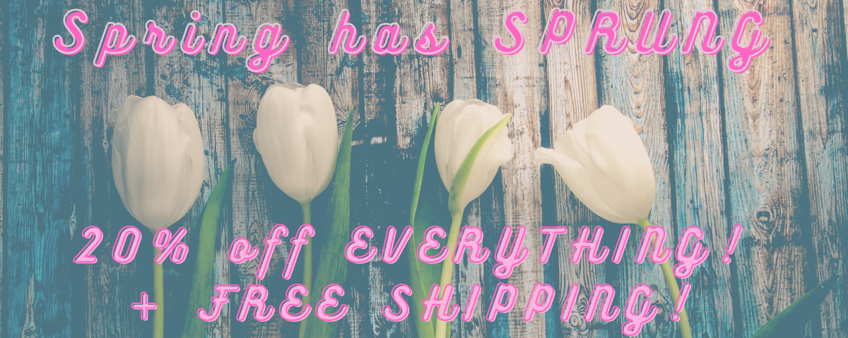 Spring has Sprung! 20% off Everything + Free Shipping!